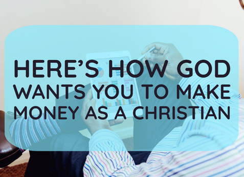 heres how god wants you to make money as a christian