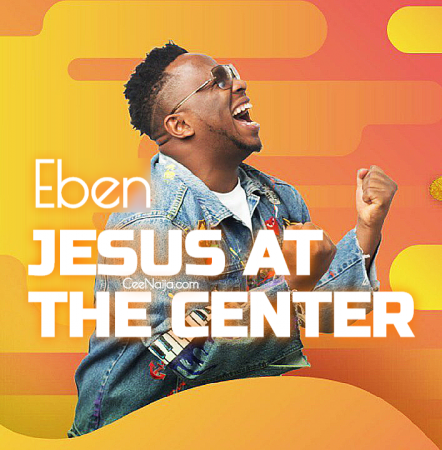 Eben At The Center OF It All Jesus