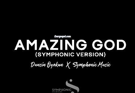 Amazing God Symphonic Version Dunsin Oyekan X Symphonic Music
