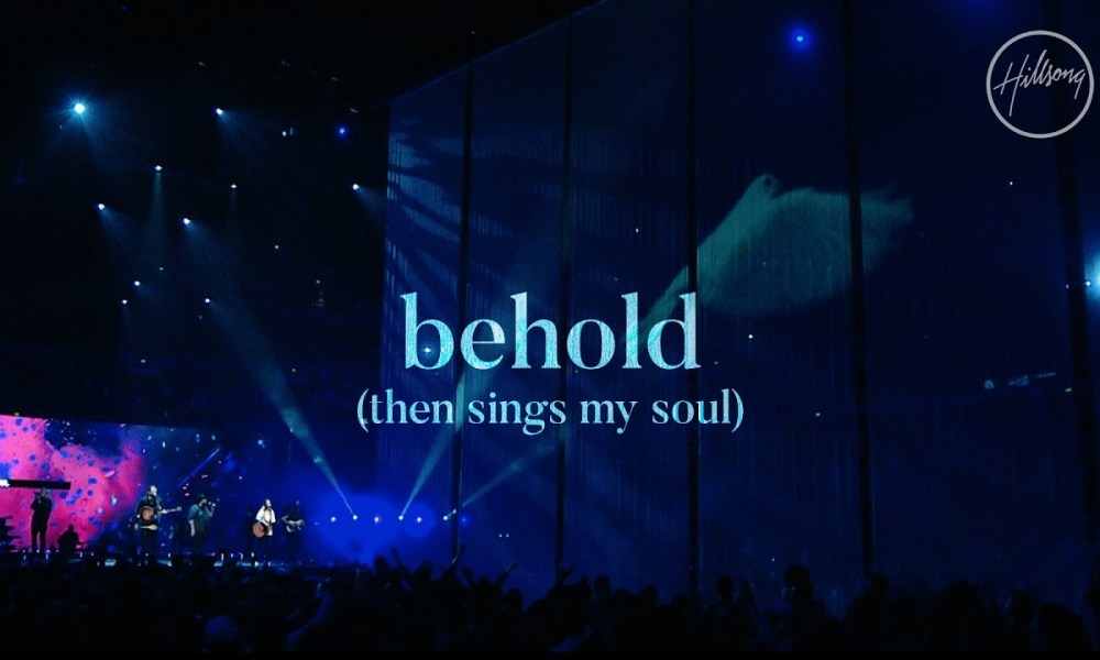 Hillsong Worship Behold Then Sings My Soul