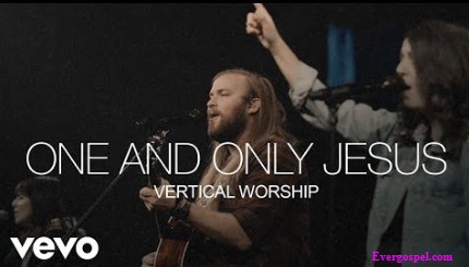 Vertical Worship One And Only Jesus