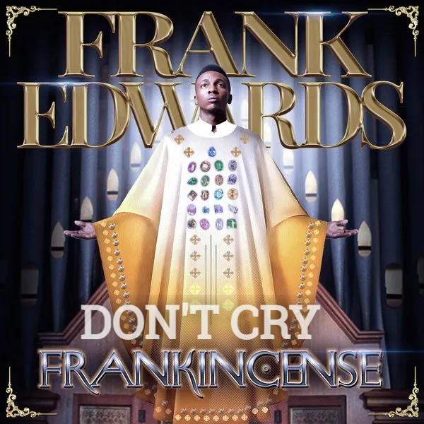 Frank Edwards Dont Cry
