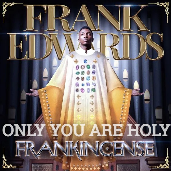 Frank Edwards Only You Are Holy