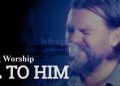 Hillsong Worship All To Him