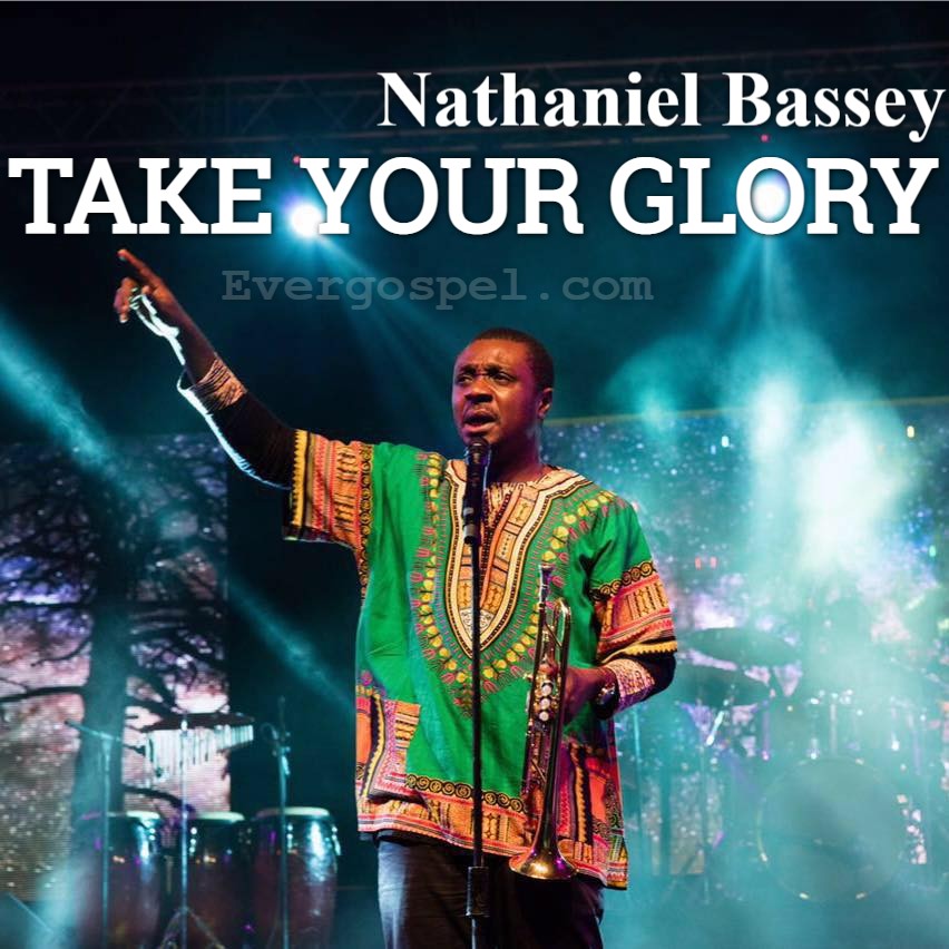Nathaniel Bassey Take Your Glory