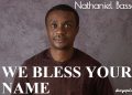 Nathaniel Bassey We Bless Your Name