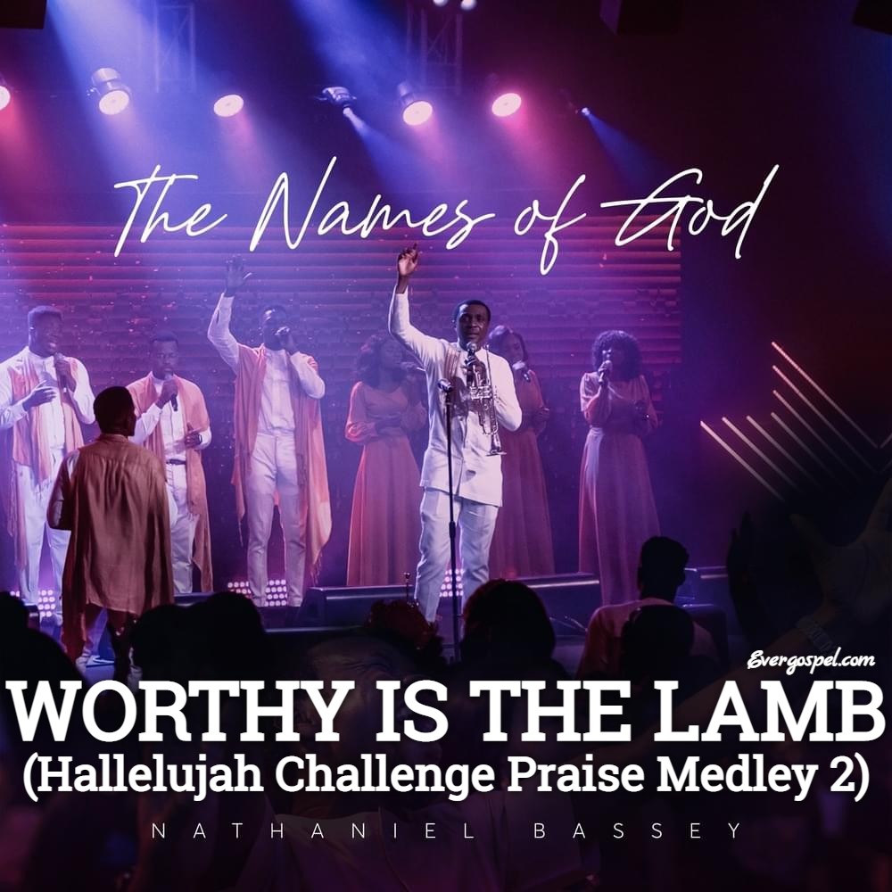 Nathaniel Bassey Worthy Is the Lamb Hallelujah Challenge Praise Medley 2