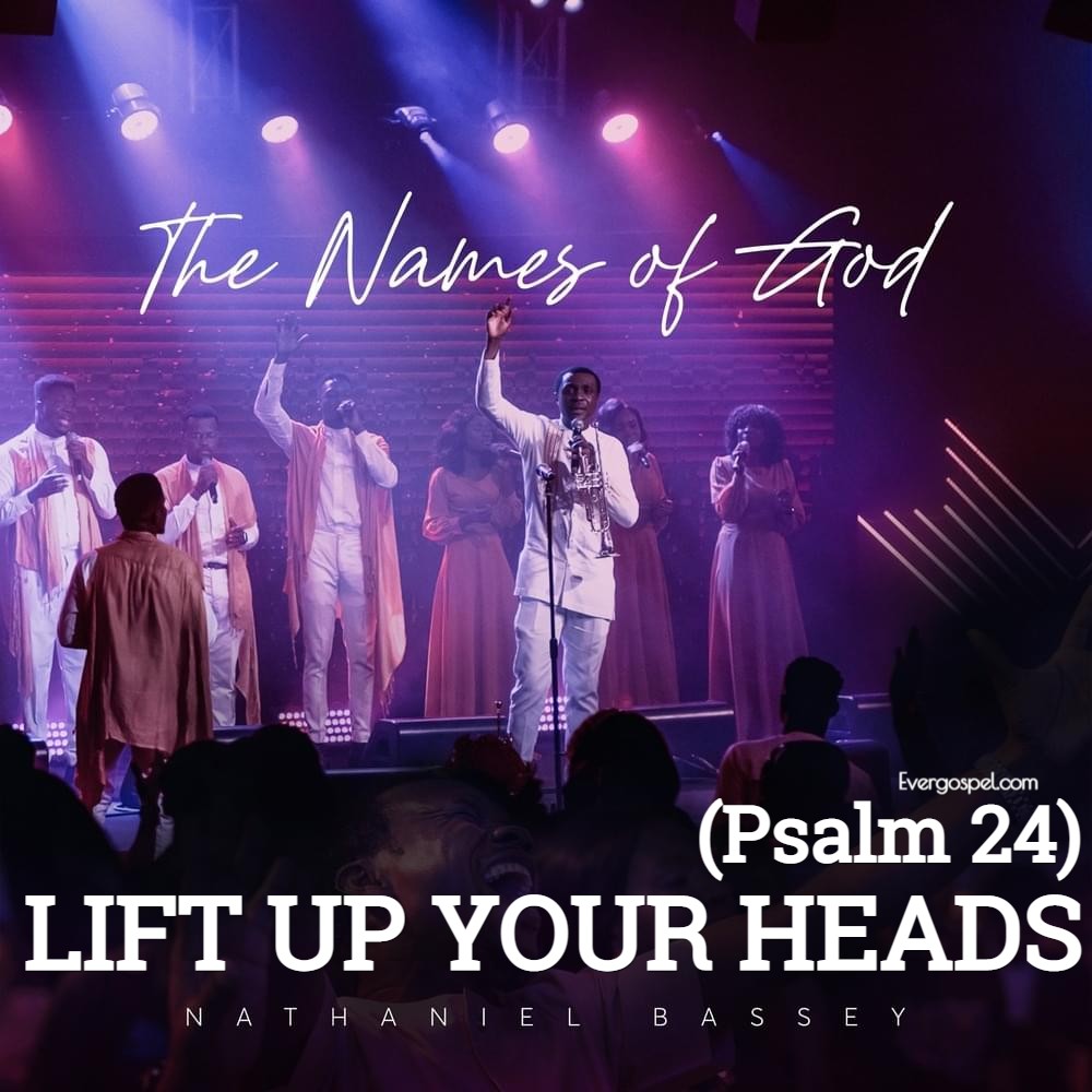 Nathaniel Bassey – Lift Up Your Heads Psalm 24 1