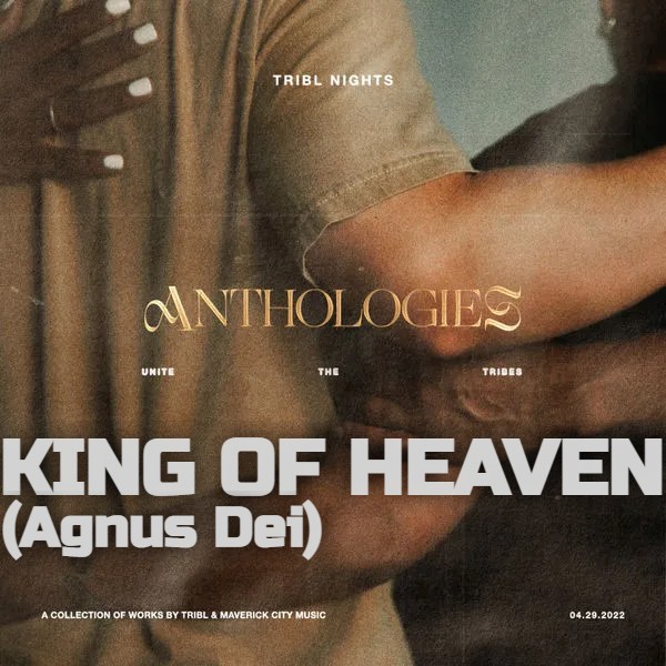 TRIBL Maverick City Music King Of Heaven Agnus Dei
