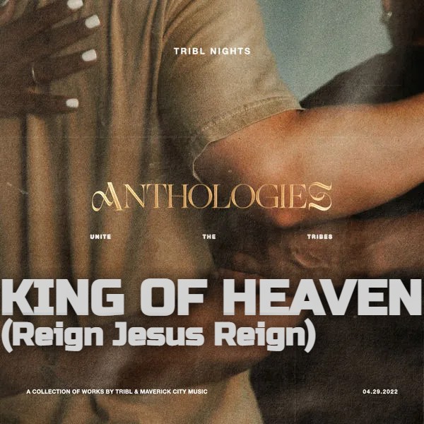 TRIBL Maverick City Music King Of Heaven Reign Jesus Reign