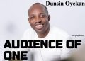 Dunsin Oyekan Audience Of One