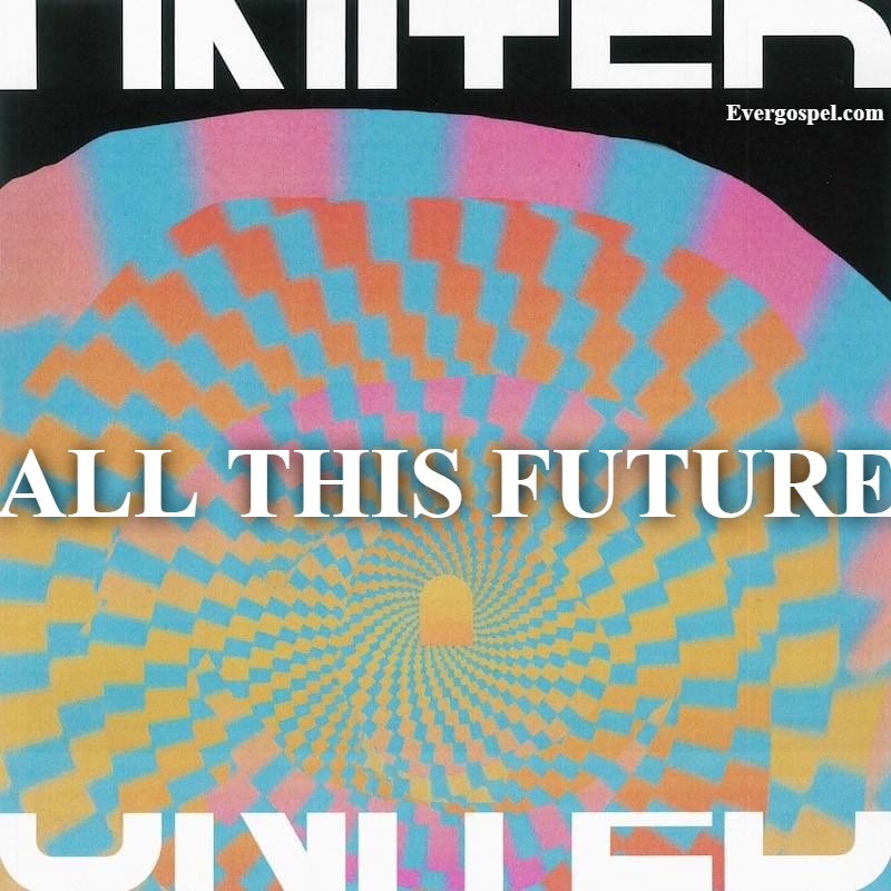 Hillsong UNITED All This Future