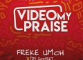 Freke Umoh Video My Praise