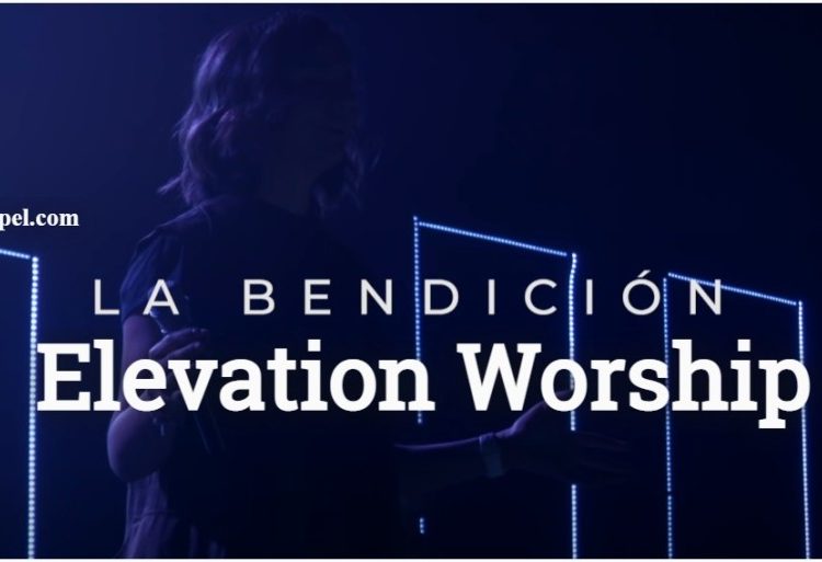 Elevation Worship La Bendicion The Blessing
