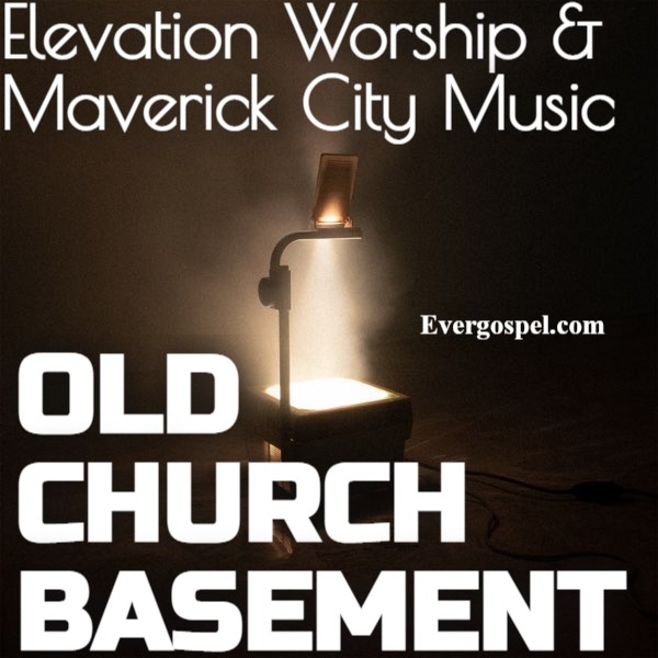 Elevation Worship Maverick City Music Old Church Basement