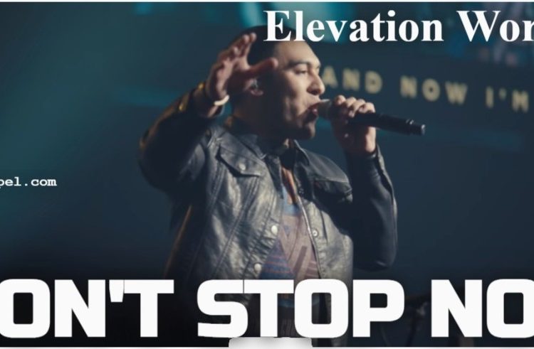 Elevation Worship Wont Stop Now
