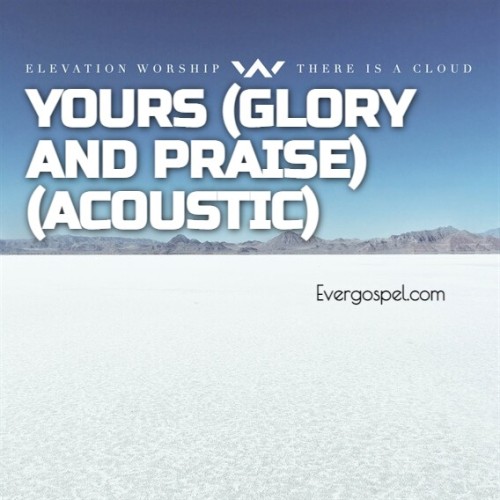 Elevation Worship Yours Glory and Praise Acoustic