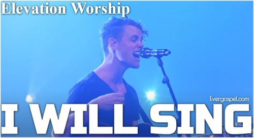 Elevation Worship I Will Sing