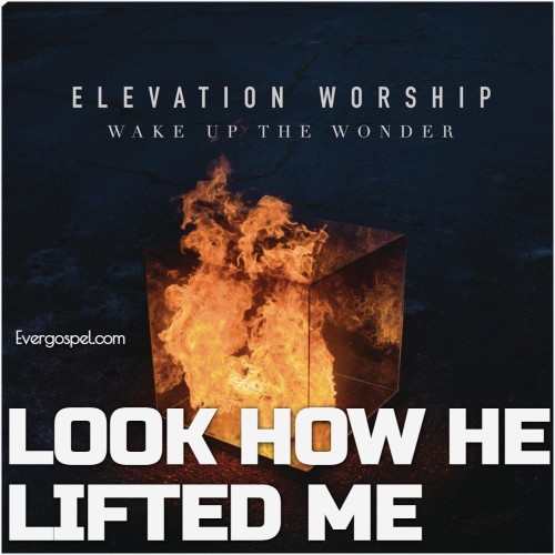 Elevation Worship Look How He Lifted Me